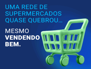 magem de divulgação do case de uma rede de supermercados que quase faliu apesar das vendas altas. Saiba mais no blog da Maxup Consultoria