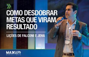 André Jeha no Podcast Gestão 360° da MaxUp, explicando como desdobrar metas empresariais que viram resultado com método e gestão.