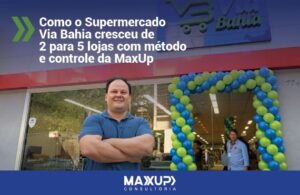 Supermercado Via Bahia crescendo com método e controle da MaxUp