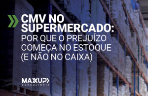 CMV no supermercado: gestor analisando estoque para controlar custos e evitar prejuízo no caixa