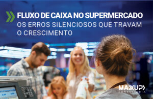 Fluxo de caixa no supermercado: gerente analisando indicadores financeiros para evitar erros que travam o crescimento em 2026
