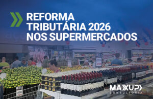 Preparação de supermercado para a Reforma Tributária 2026 com foco em IBS, CBS, NF-e e sistemas fiscais